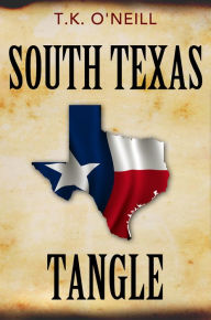 Title: South Texas Tangle, Author: T.K. O'Neill