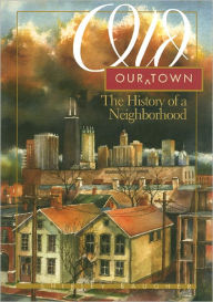 Title: Our Old Town: The History of a Neighborhood, Author: Shirley A. Baugher