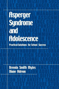 Title: Asperger Syndrome and Adolescence: Practical Solutions for School Success, Author: Brenda Smith Myles