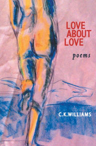 Title: Love about Love, Author: C. K. Williams