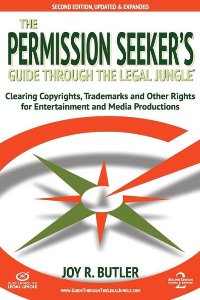 The Permission Seeker's Guide Through the Legal Jungle: Clearing Copyrights, Trademarks, and Other Rights for Entertainment and Media Productions