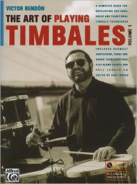 Title: The Art of Playing Timbales, Vol. 1, Vol. 1: A complete guide for developing rhythms, solos, and traditional timbale techniques, Book & CD, Author: Victor Rendon