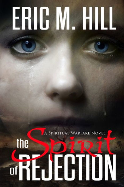 The Spirit Of Rejection: A Spiritual Warfare Novel