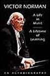 Victor Norman: A Life In Music - A Lifetime Of Learning  (An Autobiography)