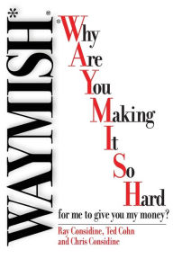 Title: Waymish: Why Are You Making It So Hard for me to give you my money?, Author: Ray Considine