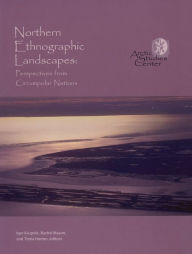 Title: Northern Ethnographic Landscapes: Perspectives of Circumpolar Nations, Author: Igor Krupnik