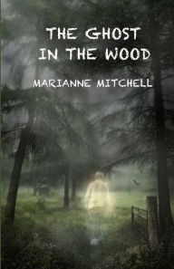 Title: The Ghost in the Wood, Author: Marianne Mitchell