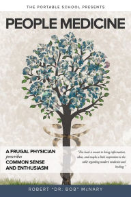 Title: People Medicine: A Frugal Physician prescribes Common Sense and Enthusiasm, Author: Robert McNary