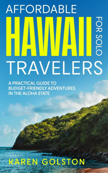 Affordable Hawaii for Solo Travelers: A Practical Guide to Budget-Friendly Adventures in the Aloha State
