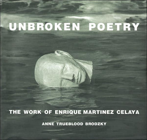 Unbroken Poetry: The Work of Enrique Martínez Celaya