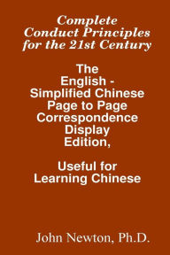 Title: Complete Conduct Principles for the 21st Century: The English - Simplified Chinese Page to Page Correspondence Display Edition, Useful for Learning Chinese, Author: John Newton