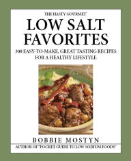 Title: The Hasty Gourmet Low Salt Favorites: 300 Easy-to-Make, Great Tasting Recipes for a Healthy Lifestyle, Author: Bobbie Mostyn