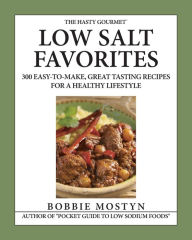 Title: The Hasty Gourmet(TM) Low Salt Favorites: 300 Easy-To-Make, Great Tasting Recipes for a Healthy Lifestyle, Author: Bobbie Mostyn