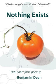 Title: Nothing Exists: (100 short-form poems), Author: Benjamin Dean