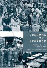 Title: Lessons of a Century: A Nation's Schools Come of Age / Edition 1, Author: Education Week Staff