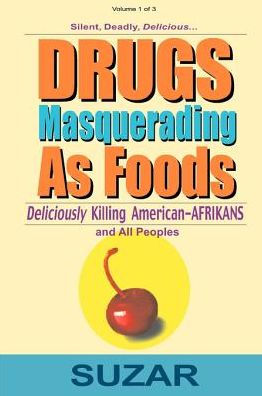 Drugs Masquerading as Foods: Deliciously Killing American-Africans and All Peoples