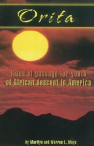 Title: Orita: Rites of Passage for Youth of African Descent in America, Author: Warren L Maye