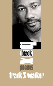 Title: Black Box: Poems by Frank X Walker, Author: Frank X Walker