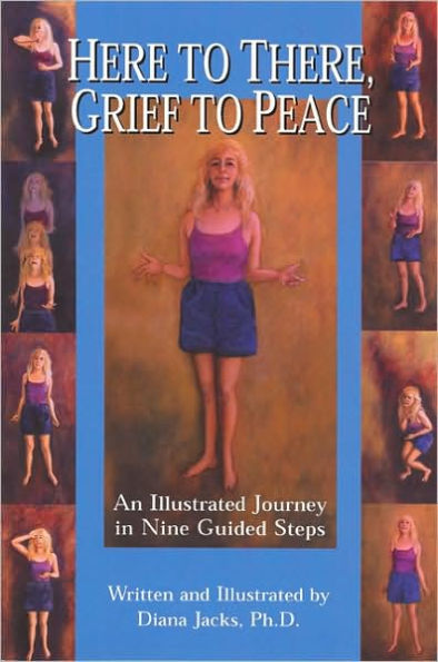 Here to There Grief to Peace: An Illustrated Journey in Nine Guided Steps