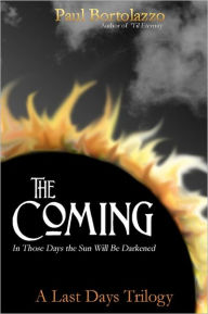 Title: The Coming: In Those Days the Sun Will Be Darkened, Author: Paul Bortolazzo