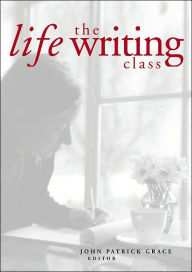 Title: The Life Writing Class, Author: John P. Grace