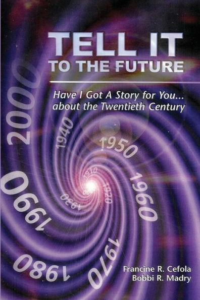 TELL IT TO THE FUTURE: Have I got a Story For You...About the Twentieth Century