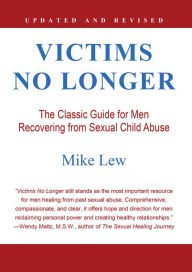 Title: Victims No Longer: The Classic Guide for Men Recovering from Sexual Child Abuse, Author: Mike Lew
