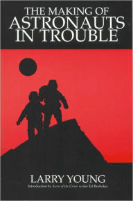 Title: Making of Astronauts in Trouble, Author: Larry Young