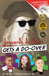 Title: Leonardo Da Vinci Gets a Do-Over, Author: Mark P. Friedlander