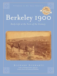 Title: Berkeley 1900, Daily Life At The Turn Of The Century, Author: Richard Schwartz