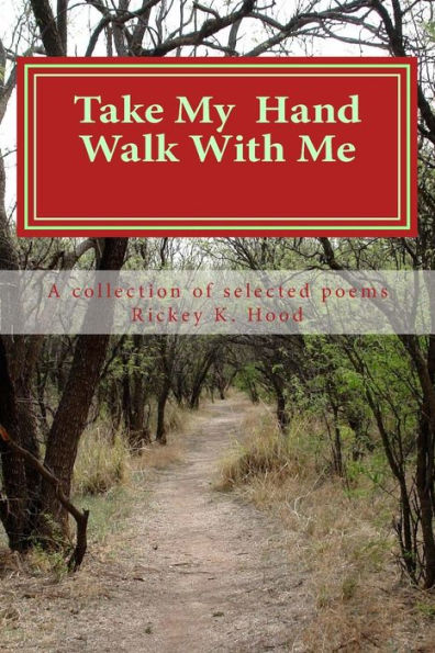 Take my hand and walk with me: A collection of selected poems