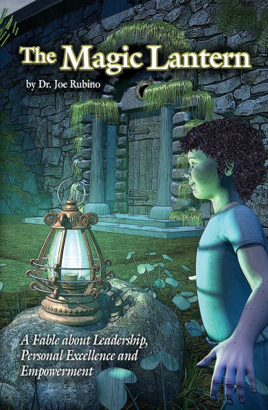 Magic Lantern: A Fable about Leadership, Personal Excellence and Empowerment