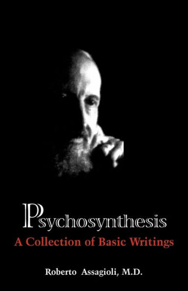 Psychosynthesis: A Collection of Basic Writings