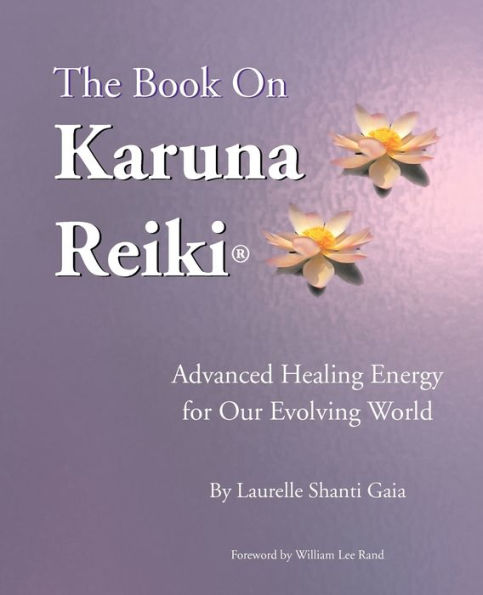 The Book on Karuna Reiki: Advanced Healing Energy for Our Evolving World