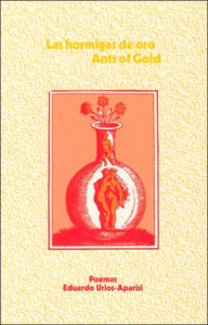 Title: Las hormigas de oro / Ants of Gold: Poemas / Poems, Author: Eduardo Urios-Aparisi