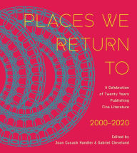 Title: Places We Return To: A Celebration of Twenty Years Publishing Fine Literature by CavanKerry Press, 2000-2020, Author: Joan Cusack Handler