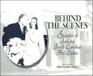 Title: Behind the Scenes: Sketches of Selected South Carolina First Ladies, Author: Helen Milliken