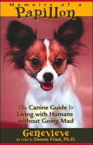 Title: Memoirs of a Papillon: The Canine Guide to Living with Humans without Going Mad, Author: Genevieve