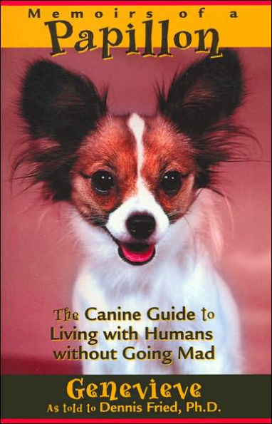 Memoirs of a Papillon: The Canine Guide to Living with Humans without Going Mad