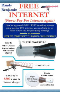 Title: FREE Internet: Don't pay for internet - Save hundreds of dollars a year by building one of these simple WIFI antennas!, Author: Randy Benjamin