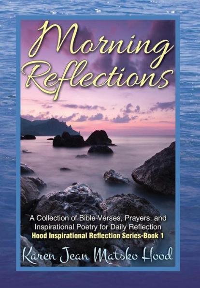 Morning Reflections: A Collection of Bible Verses, Prayers, & Inspirational Poetry for Daily Reflection