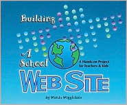 Title: Building a School Web Site: A Hands-on Project for Teachers and Kids, Author: Wanda Wigglebits
