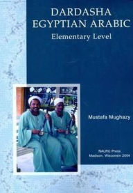 Title: Dardasha: Let's Speak Egyptian Arabic: A Multidimensional Approach to the Teaching and Learning of Egyptian Arabic as a Foreign Language, Author: Mustafa Mughazy