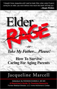 Title: Elder Rage, or Take My Father... Please! How to Survive Caring for Aging Parents, Author: Jacqueline Marcell