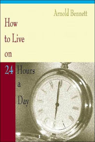 Title: How to Live on 24 Hours a Day, Author: Arnold Bennett