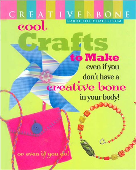 Cool Crafts to Make Even if You Don't Have a Creative Bone in Your Body: Or Even if You Do