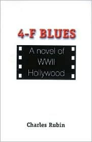 Title: 4-F Blues: A Novel of WWII Hollywood, Author: Charles Rubin