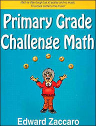 Title: Primary Grade Challenge Math: Grades 1-4, Author: Edward Zaccaro