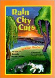 Title: Rain City Cats: By Kiska the Cat, Author: Pamela Bauer Mueller