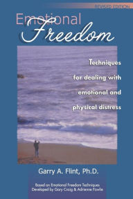 Title: Emotional Freedom: Techniques for Dealing with Emotional and Physical Distress, Author: Garry a Flint